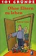 101 Gr�nde Ohne Eltern zu leben