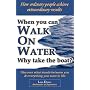 When You Can Walk on Water Why Take the Boat?: How Ordinary People Achieve Extraordinary Results