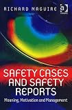 Safety Cases and Safety Reports: Meaning, Motivation and Management