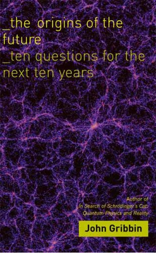 the origins of the future ten questions for the next ten years