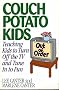 Couch Potato Kids: Teaching Kids to Turn Off the TV and Tune in to Fun (Effective Parenting Books Series) Couch Potato Kids: Teaching Kids to Turn Off the TV and Tune in to Fun (Effective Parenting Books Series)