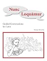 Nunc Loquamur: Conversations for Latin (Latin Edition)
