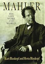 Mahler: His Life, Work and World
