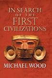 Cover of In Search of the First Civilizations by Michael Wood 0563522666