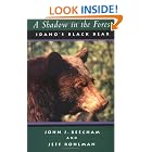 Click here to buy A Shadow in the Forest: Idaho's Black Bear (Northwest Naturalist Books) by  John J. Beecham and Jeff Rohlman.