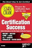 Certification Success Exam Cram: McSe, McSd, Cne, Cna, A+, Cisco Oracle, Sun/Java
