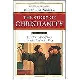 The Story of Christianity: Volume 2: The Reformation to the Present Day