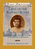 Land of the Buffalo Bones: The Diary of Mary Ann Elizabeth Rodgers, An English Girl in Minnesota, New Yeovil, Minnesota 1873 (Dear America Series)