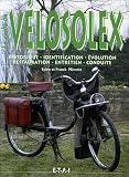 Le guide du VéloSolex : Historique, identification, évolution, restauration, entretien, conduite