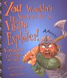 You Wouldn't Want to Be a Viking Explorer! (You Wouldn't Want To�)