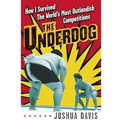 The Underdog: How I Survived the World's Most Outlandish Competitions