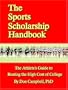 The Sports Scholarship Handbook: The Athlete's Guide to Beating the High Cost of College