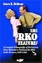 The RKO Features: A Complete Filmography of the Feature Films Released or Produced by RKO Radio