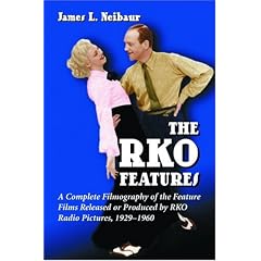The RKO Features: A Complete Filmography of the Feature Films Released or Produced by RKO Radio