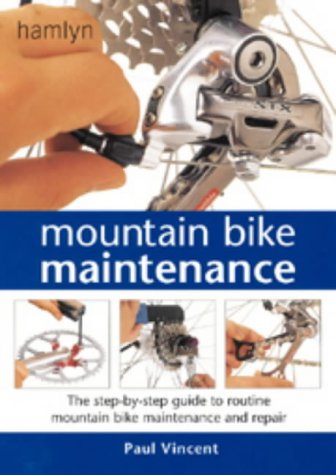 Mountain Bike Maintenance: The Step-by-step Guide to Routine Mountain Bike Maintenance and Repair