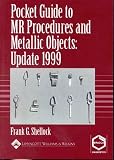 Pocket Guide to Magnetic Resonance Procedures and Metallic Objects: Update 1999