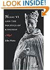 Henry VI and the Politics of Kingship