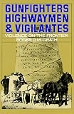 Search : Gunfighters, Highwaymen, and Vigilantes: Violence on the Frontier