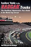 Insider's Guide to the Nascar Tracks: The Unofficial, Opinionated, Fan's Guide to the Nextel Cup Circuit