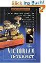 The Victorian Internet: The Remarkable Story of the Telegraph and the Nineteenth Century's On-Line Pioneers