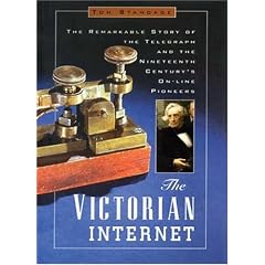The Victorian Internet: The Remarkable Story of the Telegraph and the Nineteenth Century's On-Line Pioneers