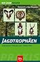 Jagdtroph�en: Gewinnung. Behandlung. Bewertung -  ein Ratgeber mit Bildserien