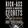Kick Ass Business and Marketing Secrets: How to Blitz Your Competition