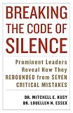 Breaking the Code of Silence: Prominent Leaders Reveal How They Rebounded from Seven Critical Mistakes