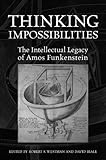 Thinking impossibilities : the intellectual legacy of Amos Funkenstein