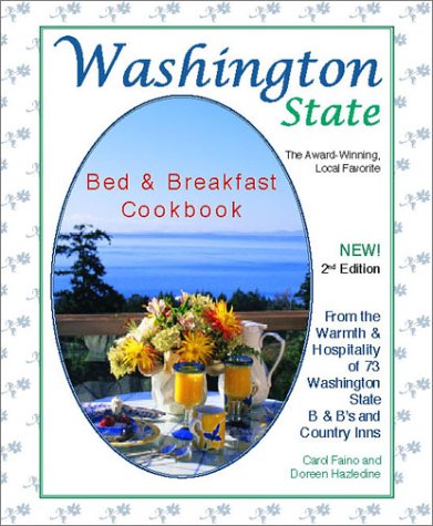 Washington State Bed & Breakfast Cookbook: From the Warmth & Hospitality of 72 Washington State B&b's and Country Inns (Washington State Bed and Breakfast Cookbook)