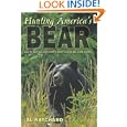 Hunting America's Bear: Tactics for Taking Our Most Exciting Big-Game Animal by Al Raychard