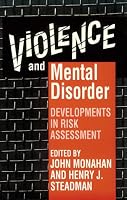 Violence and Mental Disorder: Developments in Risk Assessment (The John D. and Catherine T. MacArthur Foundation Series on Mental Health and De)