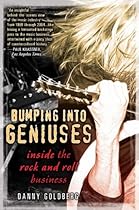 Bumping Into Geniuses: My Life Inside the Rock and Roll Business Bumping Into Geniuses: My Life Inside the Rock and Roll Business