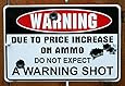 Warning Due to Price Increase on Ammo Do Not Expect a Warning Shot 8" X12" Metal Sign (DESIGN 1, 1)