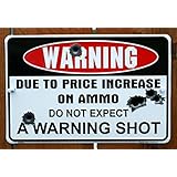 Warning Due to Price Increase on Ammo Do Not Expect a Warning Shot 8" X12" Metal Sign (DESIGN 1, 1)