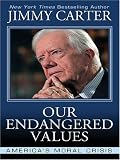 Our Endangered Values: America's Moral Crisis Jimmy Carter