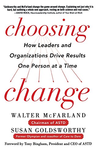 Choosing Change: How Leaders and Organizations Drive Results One Person at a Time