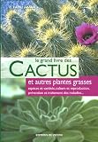Le grand livre des Cactus et autres plantes grasses