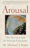 Arousal: The Secret Logic of Sexual Fantasies