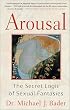 Arousal: The Secret Logic of Sexual Fantasies