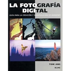 La Fotografia Digital: Guia Para La Creacion y Manipulacion de Imagenes
