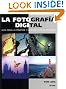 La fotografia digital: Guia para la creacion y manipulacion de imagenes