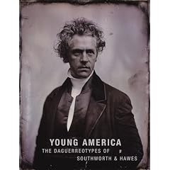 Young America: The Daguerreotypes of Southworth & Hawes: The Daguerreotypes of Southworth and Hawes