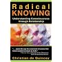 Radical Knowing: Understanding Consciousness through Relationship (Radical Consciousness Trilogy)