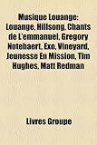 Musique Louange: Louange, Hillsong, Chants de L`Emmanuel, Grgory Notebaert, Exo, Vineyard, Jeunesse En Mission, Tim Hughes, Matt Redman