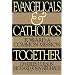 Evangelicals and Catholics Together: Toward a Common Mission