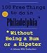 100 Free Things to do in ----Philadelphia--- While Avoiding Bums and Hipsters