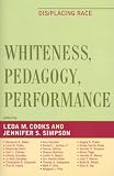 Whiteness, Pedagogy, Performance: Dis/Placing Race