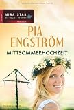 Mittsommerhochzeit: 1 - Wie Rosenbl&auml;tter im Wind 2 - Die Mitternachtsrose 3 - Der Kuss der wilden Rose - Pia Engstr&ouml;m
