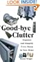 Good-Bye Clutter: Organize and Simplify Every Room in Your Home